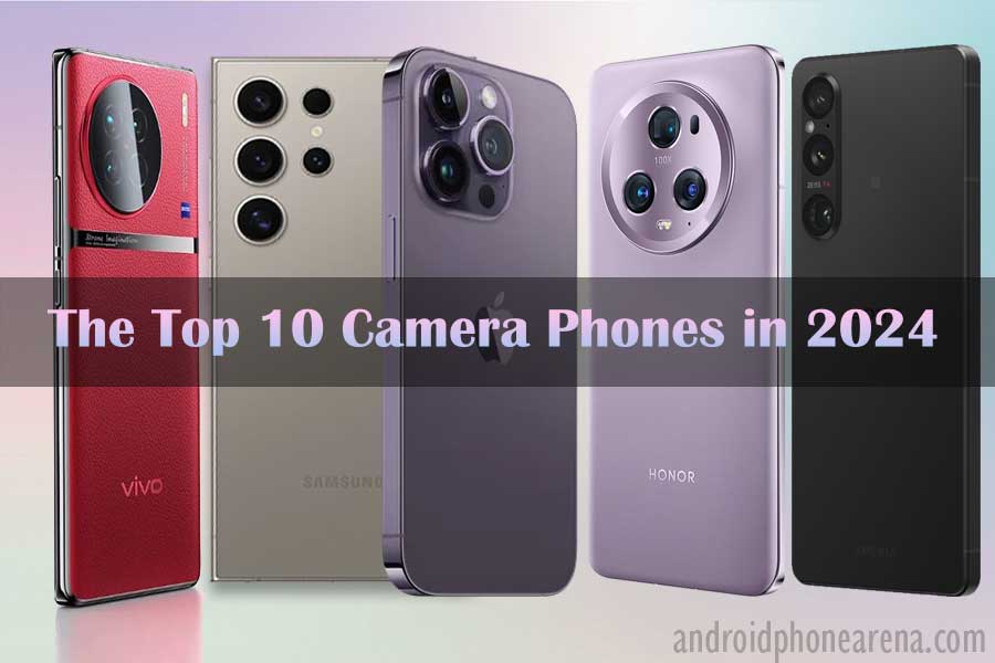 Capture the Perfect Shot: The Top 10 Camera Phones in 2024